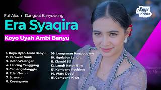 ERA SYAQIRA FULL ALBUM - KOYO UYAH AMBI BANYU | Full Album Dangdut Banyuwangi Lagi Viral 2026