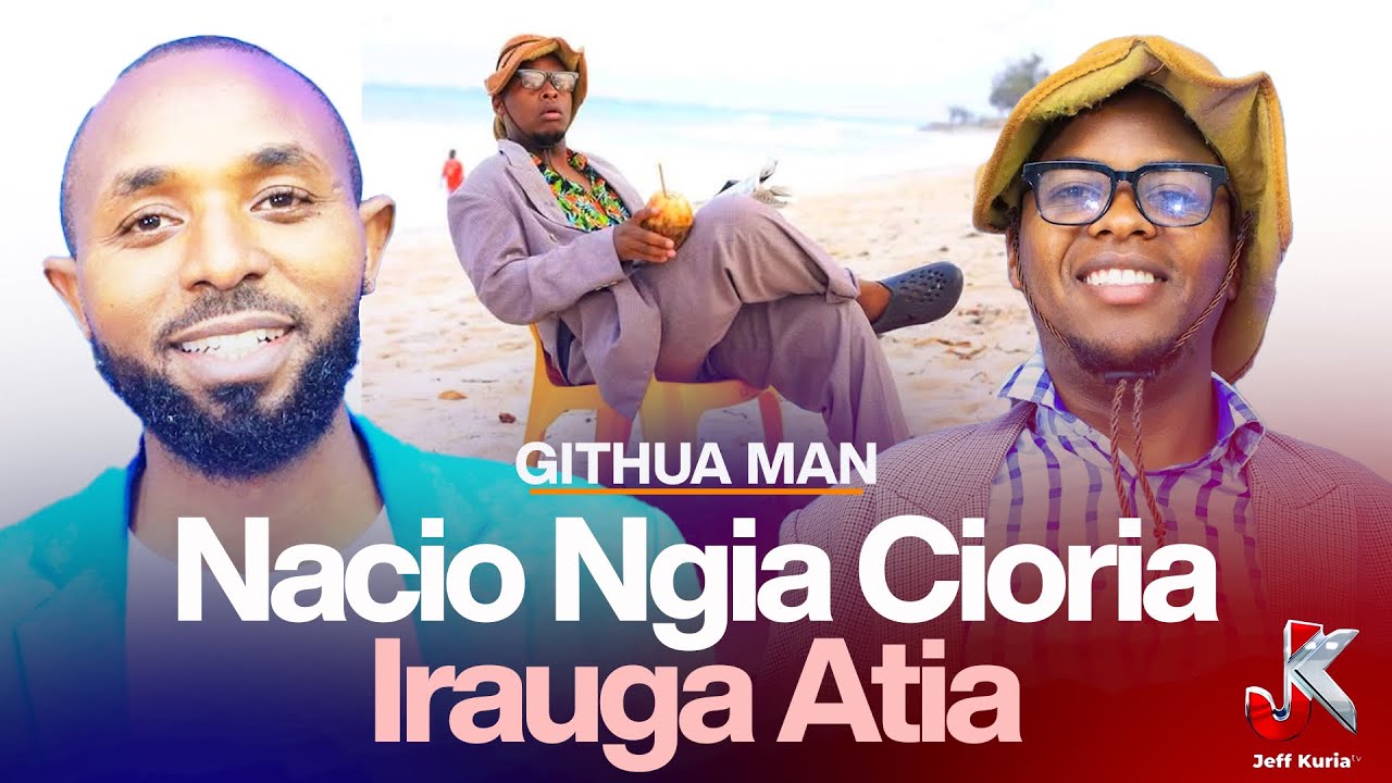 NGIA CIRAUGA ATIA?… GITHUA MANI COMEDY JOURNEY