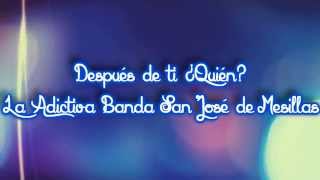 despues de ti ¿quien? - la adictiva banda san jose de mesillas [letra] [estreno 2015]