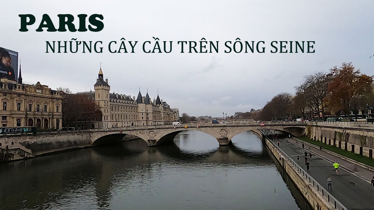 PARIS - NHỮNG CÂY CẦU TRÊN SÔNG SEINE - YouTube