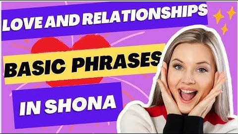 Shona lesson :  Love Phrases That Will Melt Your Partner