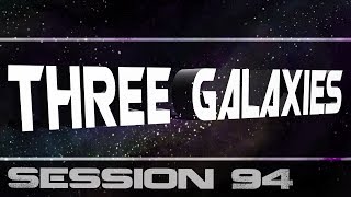 Three Galaxies session 94