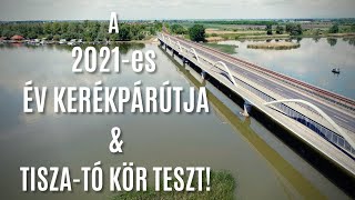 🚴 2021-es ÉV KERÉKPÁRÚTJA & Tisza-tó kör teszt | Kerékpártúra a Tisza-tó körül | Bringábor ☀️