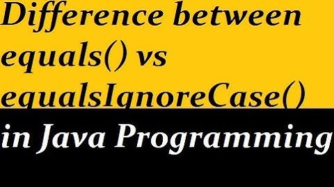 equals vs equalsIgnoreCase in Java