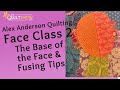 Alex Anderson Quilting -  Faces Quilt Class 2  - The Base of the Face and Fusing Tips