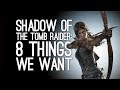 Shadow of the Tomb Raider: 8 Things We Want From the New Tomb Raider