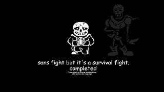 Sans Fight but it's a Survival Fight Completed [By Ari]