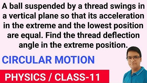 A ball suspended by a thread swings in a vertical plane,its acceleration in extreme and lowest posit