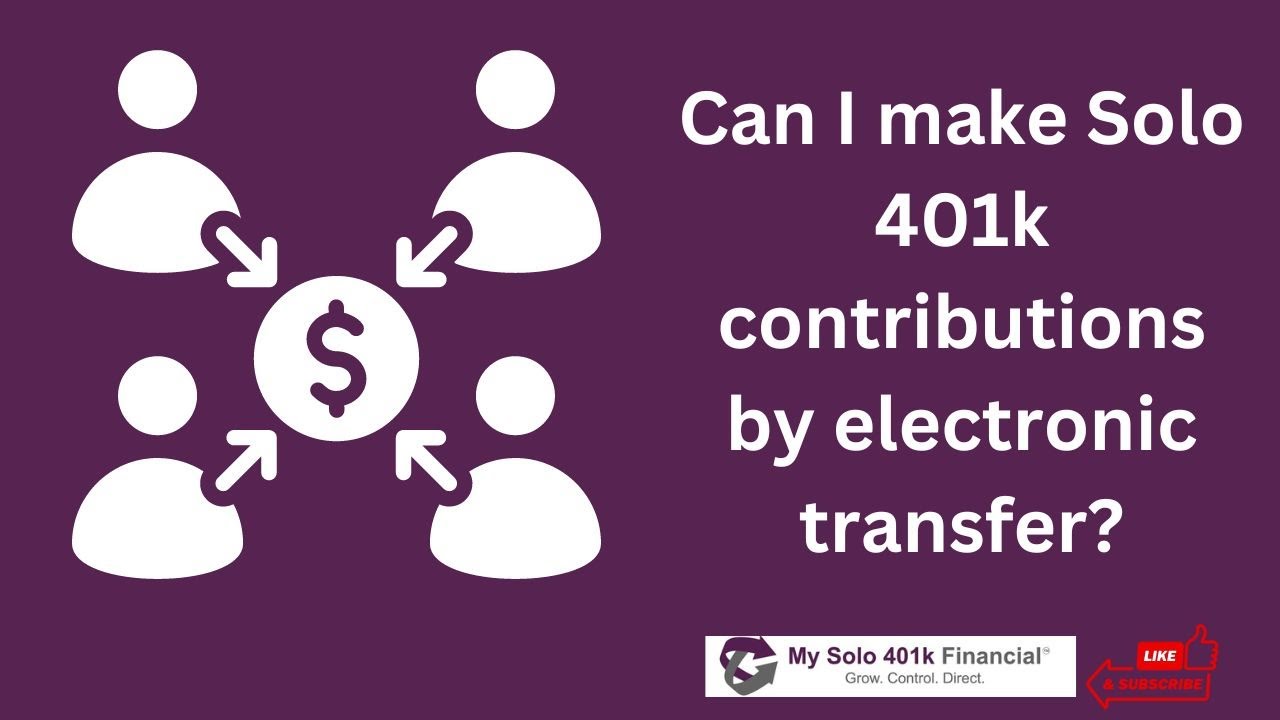 Individual 401k Question Answered - How can I make Solo 401k contributions by electronic transfer?