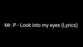 Mr. P - Look Into my eyes (lyrics)
