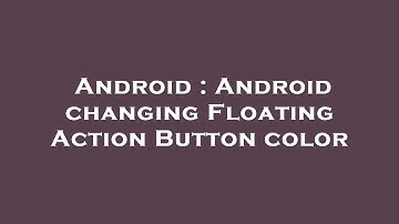 Android : Android changing Floating Action Button color