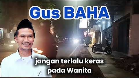 GUS BAHA - JANGAN TERLALU KERAS PADA WANITA #gusbaha #gusbahaterbaru #ngajigusbaha 