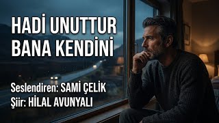 Hadi̇ Unuttur Bana Kendi̇ni̇ - Seslendiren: Sami Çelik - Şiir: Hilal Avunyalı