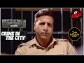 Crime Patrol | अज्ञात मामलों की जड़ तक | क्राइम पेट्रोल | Crime In The City | Full Episode | Mumbai