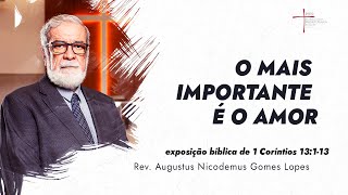 O mais importante é o amor - Rev. Augustus Nicodemus (1 Coríntios 13:1-13)