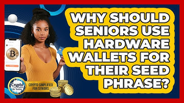 Why Should Seniors Use Hardware Wallets For Their Seed Phrase? - Crypto Simplified for Seniors
