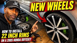 HOW TO INSTALL 22 INCH RIMS ON A 2005 HONDA ODYSSEY.