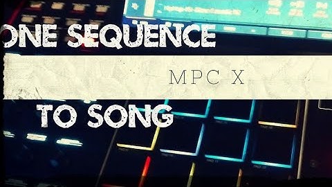 mpc x - How to make a full song on the MPC X