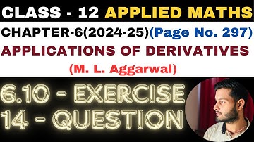 14Q Ex6.10 lChapter6 l APPLICATIONS OF DERIVATIVES l Class 12th Applied Maths l M L Aggarwal 2024-25