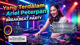 Yang Terdalam Ariel Peterpan Remix Breakbeat Full Bass