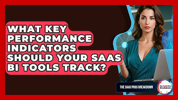 What Key Performance Indicators Should Your SaaS BI Tools Track? - The SaaS Pros Breakdown