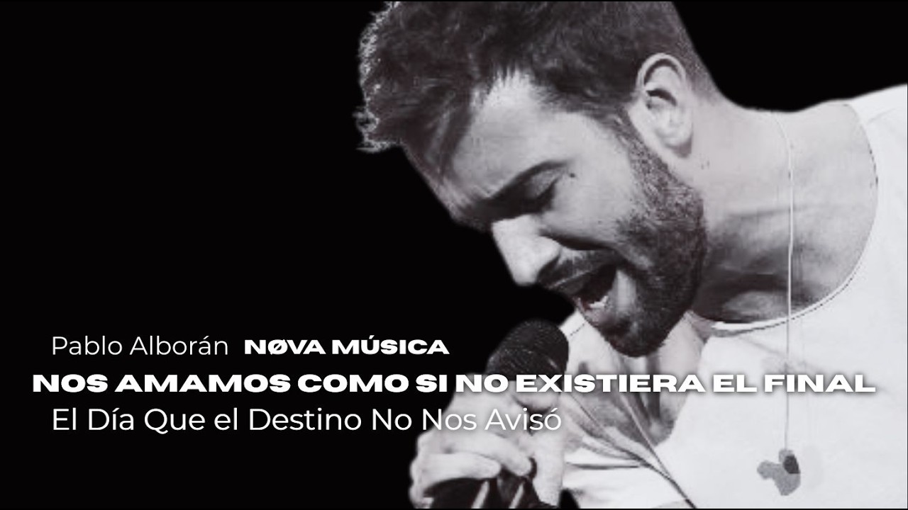 Pablo Alborán l Nos Amamos Como Si No Existiera el Final - El Día Que el Destino No Nos Avisó