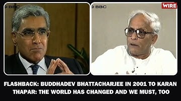 Flashback: Buddhadev Bhattacharjee in 2001 to Karan Thapar: The World Has Changed and We Must, Too