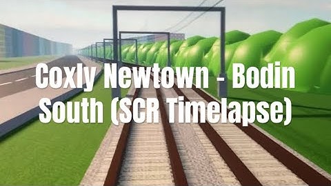 Coxly Newtown to Bodin South (SCR Timelapse)