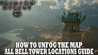 Crimson Desert Guide | How To Unfog Map | ALL Bell Locations