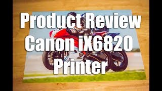Product Review: Canon iX6820 Printer