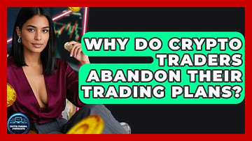 Why Do Crypto Traders Abandon Their Trading Plans? - Crypto Trading Strategists