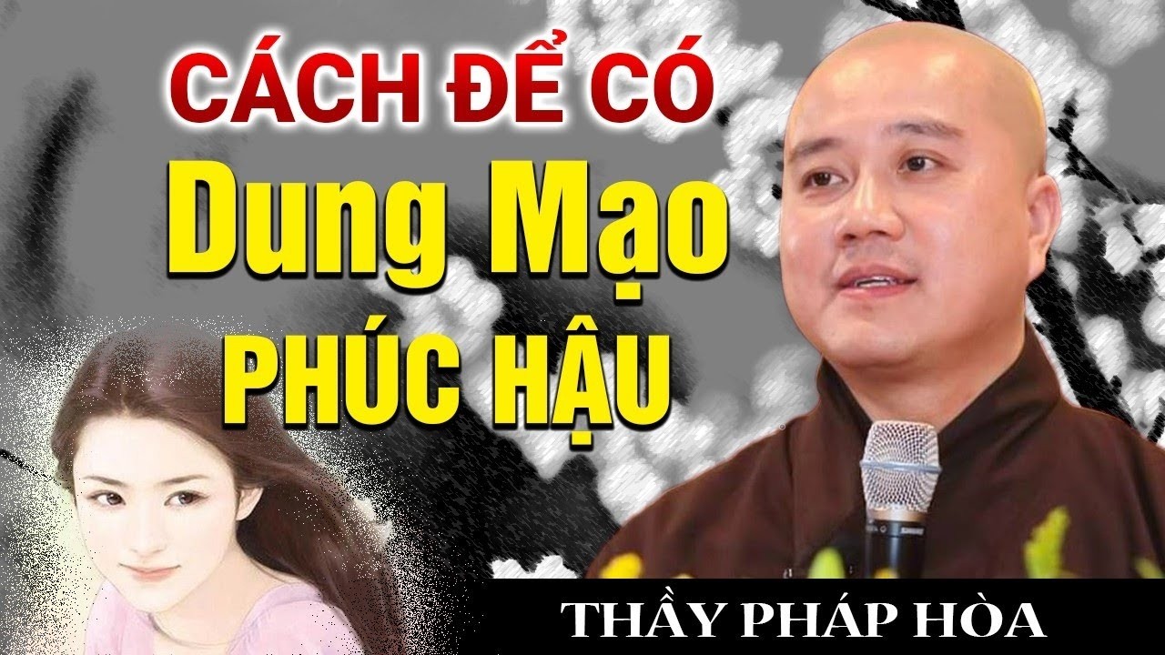 Làm sao để gương mặt ngày càng Phúc Hậu, áp dụng những cách này rất hiệu quả  - Thầy Thích Pháp Hòa