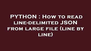 PYTHON : How to read line-delimited JSON from large file (line by line)