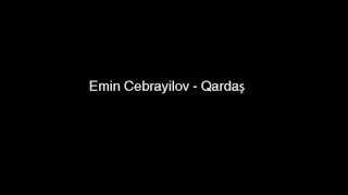 Emin Cebrayilov - qardash