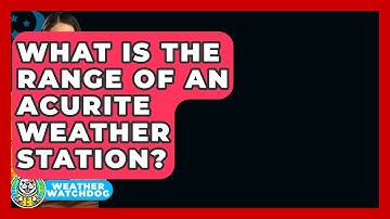 What Is The Range Of An AcuRite Weather Station? - Weather Watchdog