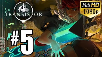 Transistor - Gameplay Walkthrough - Part 5 (1080p HD)