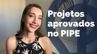 Exemplos de projetos aprovados no PIPE