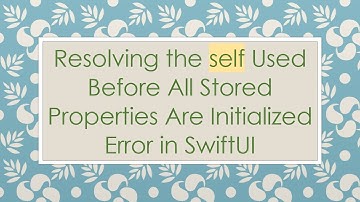 Resolving the self Used Before All Stored Properties Are Initialized Error in SwiftUI