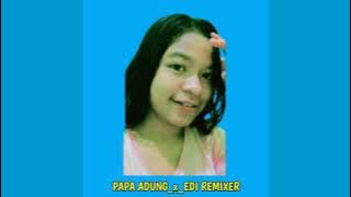 Papa Adung Ft Edi Remixer Strongest Remix