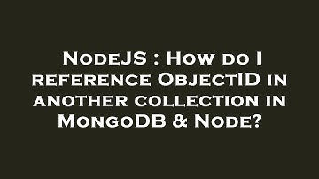 NodeJS : How do I reference ObjectID in another collection in MongoDB & Node?