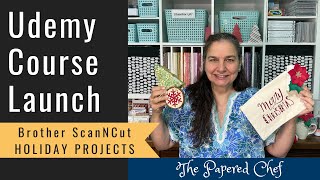 Udemy Course Launch - Brother ScanNCut Holiday Projects - Festive Crafting - Cardstock, DSP &amp; Vinyl