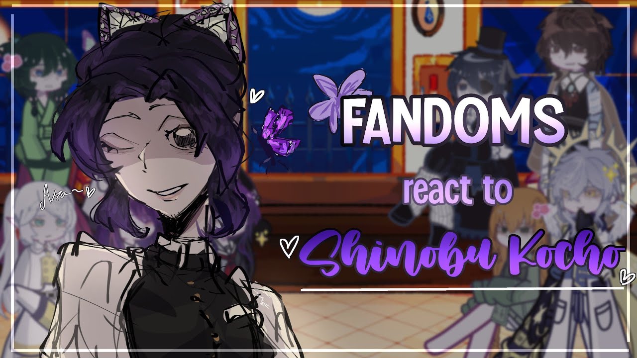 Реакция ФЭНДОМОВ на SHINOBU KOCHO || часть 2/10 || УСТАНОВИТЕ СКОРОСТЬ НА 0,5X||