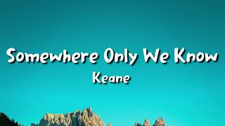 Keane - Somewhere Only We Know (lyrics)