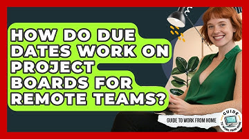 How Do Due Dates Work On Project Boards For Remote Teams? - Guide To Work From Home
