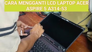 Cara Mudah Mengganti LCD Laptop Acer Aspire 5 A314 53 terbaru 2026