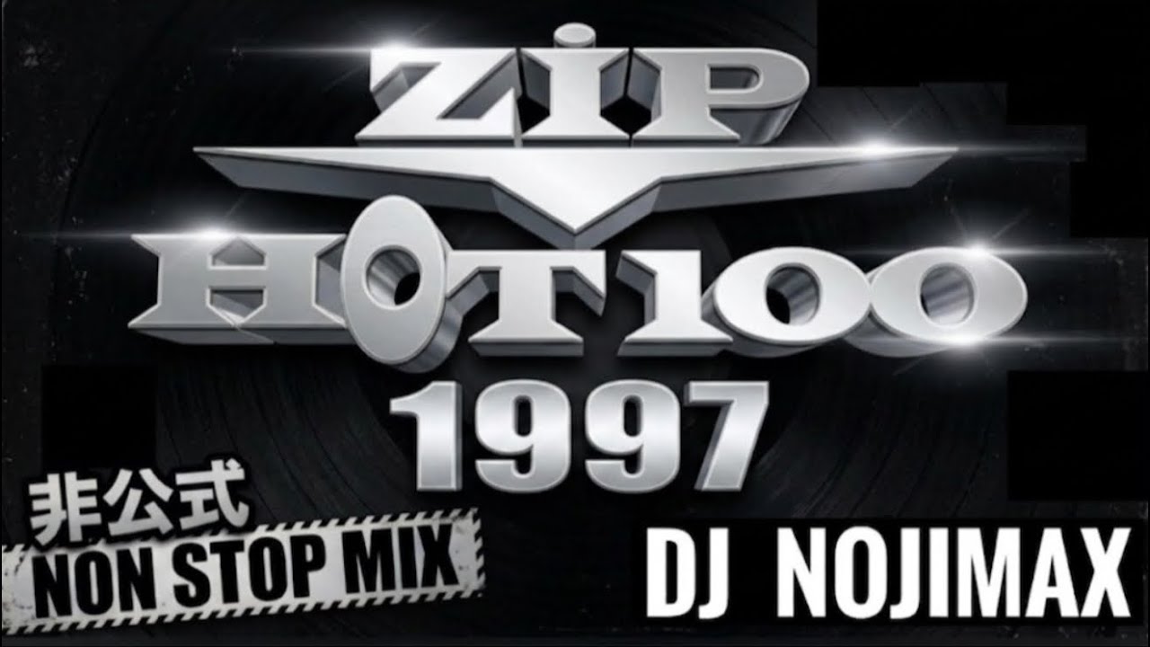 ZIP HOT 100 非公式 NON STOP MIX 1997 / DJ NOJIMAX