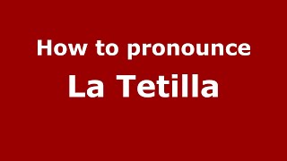 How to pronounce La Tetilla (Mexico/Mexican Spanish) - PronounceNames.com