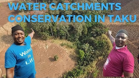 From Taku To The World: Assessing Water Catchments Conservation In My Village.