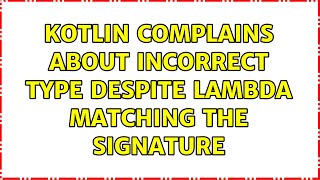 Kotlin complains about incorrect type despite lambda matching the signature