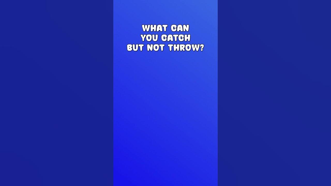 Riddle me this what can you catch but not throw puzzlefun riddles
